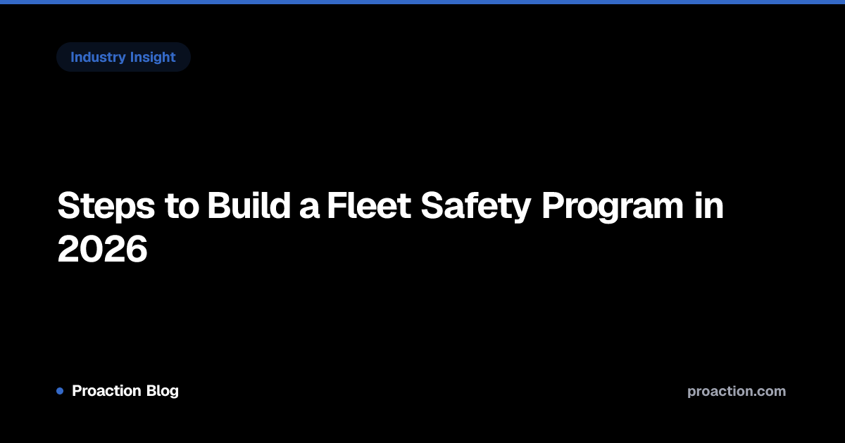 Steps to Build a Fleet Safety Program in 2026 | Proaction Blog | Proaction
